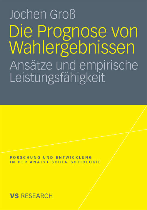 Book cover of Die Prognose von Wahlergebnissen: Ansätze und empirische Leistungsfähigkeit (2010) (Forschung und Entwicklung in der Analytischen Soziologie)