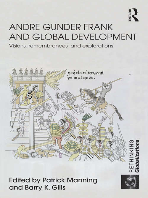 Book cover of Andre Gunder Frank and Global Development: Visions, Remembrances, and Explorations (Rethinking Globalizations)