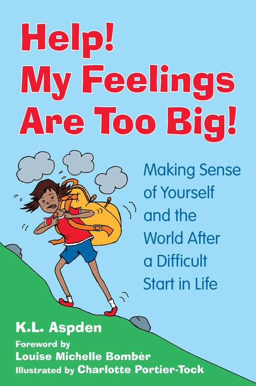 Book cover of Help! My Feelings Are Too Big!: Making Sense of Yourself and the World After a Difficult Start in Life - for Children with Attachment Issues