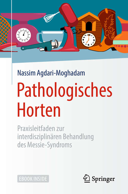 Book cover of Pathologisches Horten: Praxisleitfaden zur interdisziplinären Behandlung des Messie-Syndroms (1. Aufl. 2018)