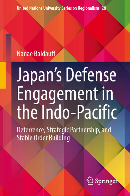 Book cover of Japan’s Defense Engagement in the Indo-Pacific: Deterrence, Strategic Partnership, and Stable Order Building (2024) (United Nations University Series on Regionalism #28)