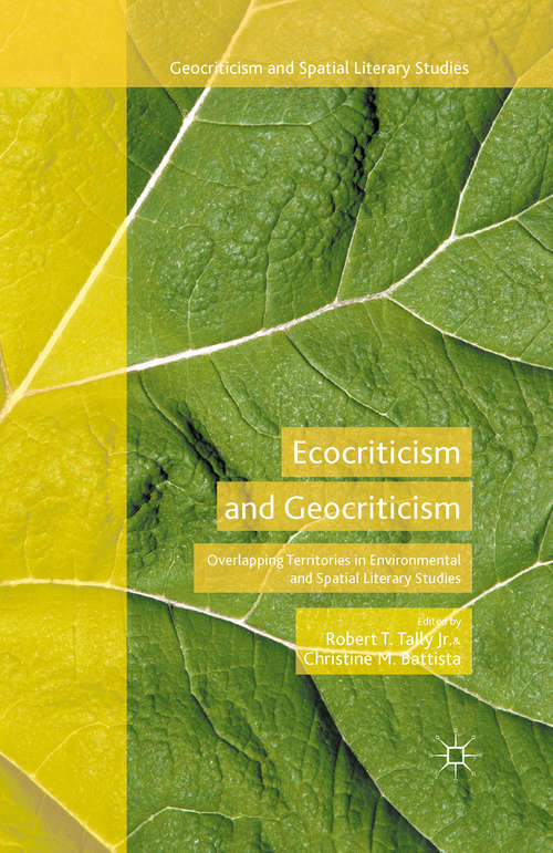 Book cover of Ecocriticism and Geocriticism: Overlapping Territories in Environmental and Spatial Literary Studies (1st ed. 2016) (Geocriticism and Spatial Literary Studies)