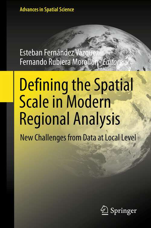 Book cover of Defining the Spatial Scale in Modern Regional Analysis: New Challenges from Data at Local Level (2013) (Advances in Spatial Science)