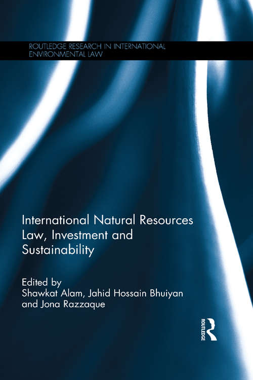 Book cover of International Natural Resources Law, Investment and Sustainability (Routledge Research in International Environmental Law)