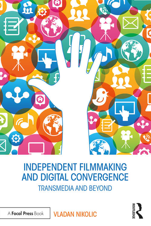 Book cover of Independent Filmmaking and Digital Convergence: Transmedia and Beyond