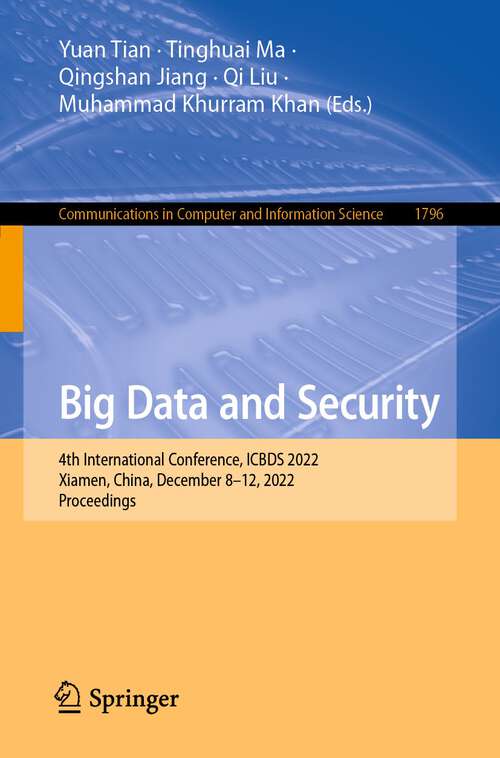Book cover of Big Data and Security: 4th International Conference, ICBDS 2022, Xiamen, China, December 8–12, 2022, Proceedings (1st ed. 2023) (Communications in Computer and Information Science #1796)