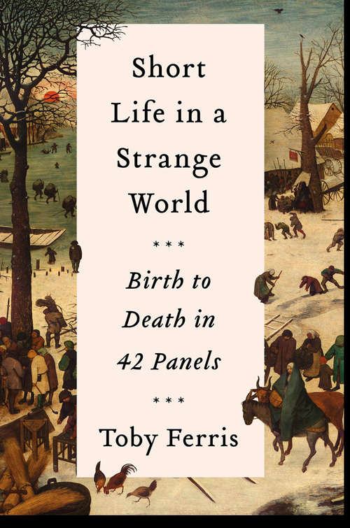 Book cover of Short Life in a Strange World: Birth to Death in 42 Panels