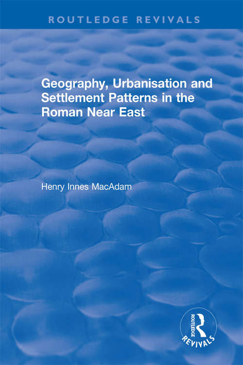 Book cover of Geography, Urbanisation and Settlement Patterns in the Roman Near East (Routledge Revivals)