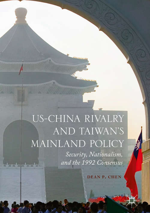 Book cover of US-China Rivalry and Taiwan's Mainland Policy: Security, Nationalism, and the 1992 Consensus