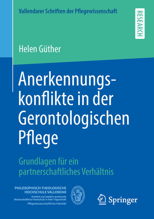 Book cover of Anerkennungskonflikte in der Gerontologischen Pflege: Grundlagen für ein partnerschaftliches Verhältnis (1. Aufl. 2018) (Vallendarer Schriften der Pflegewissenschaft)