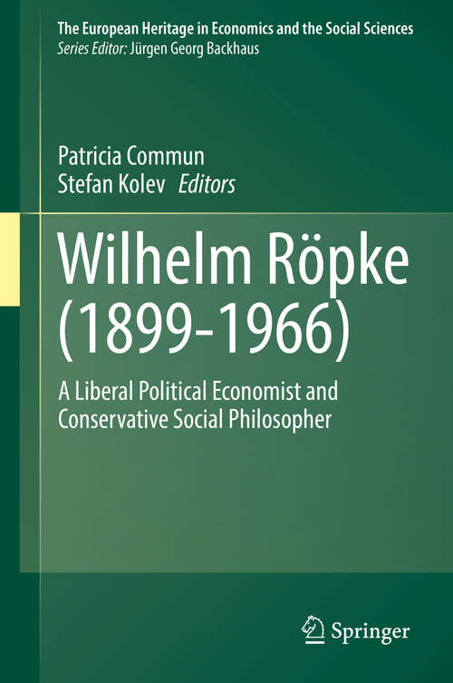 Book cover of Wilhelm Röpke: A Liberal Political Economist and Conservative Social Philosopher (The European Heritage in Economics and the Social Sciences #20)