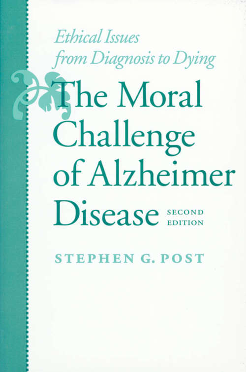 Book cover of The Moral Challenge of Alzheimer Disease: Ethical Issues from Diagnosis to Dying (second edition)