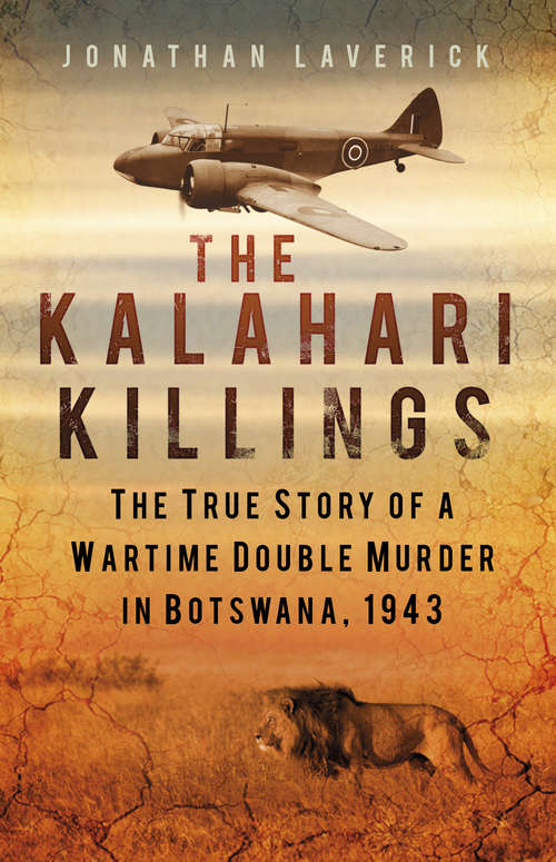 Book cover of The Kalahari Killings: The True Story of a Wartime Double Murder in Botswana, 1943