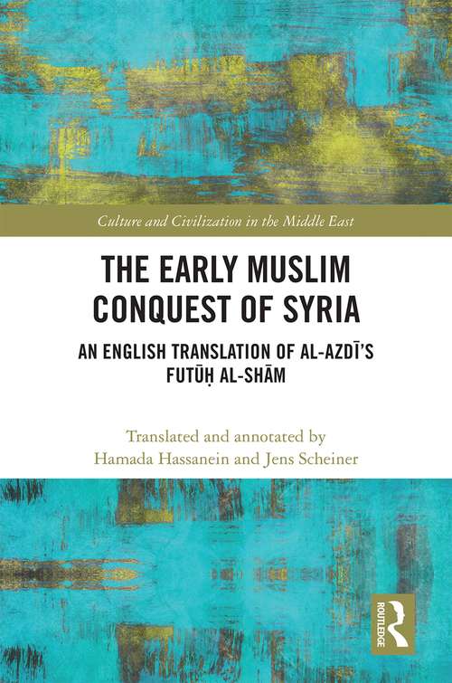 Book cover of The Early Muslim Conquest of Syria: An English Translation of al-Azdī’s Futūḥ al-Shām (Culture and Civilization in the Middle East)