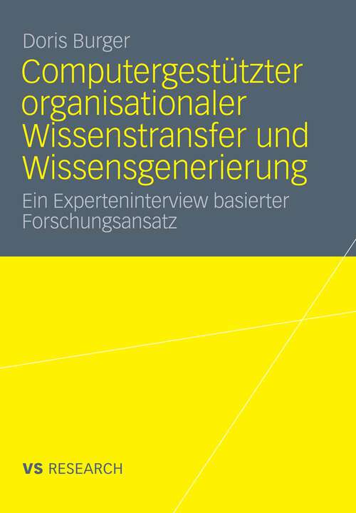 Book cover of Computergestützter organisationaler Wissenstransfer und Wissensgenerierung: Ein Experteninterview basierter Forschungsansatz (2011)