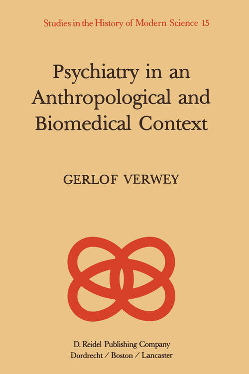 Book cover of Psychiatry in an Anthropological and Biomedical Context: Philosophical Presuppositions and Implications of German Psychiatry, 1820–1870 (1985) (Studies in the History of Modern Science #15)