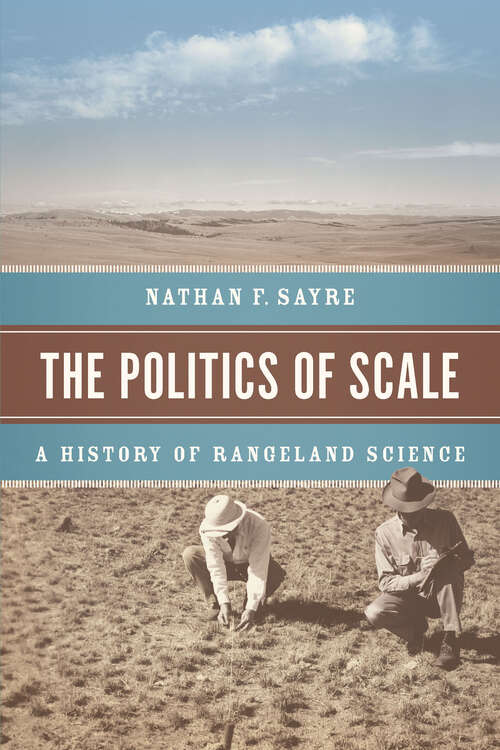 Book cover of The Politics of Scale: A History of Rangeland Science