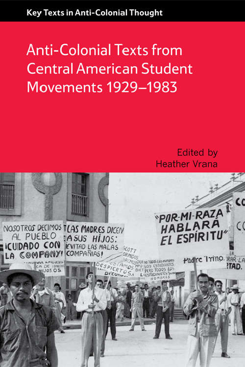 Book cover of Anti-Colonial Texts from Central American Student Movements 1929â€“1983 (Key Texts in Anti-Colonial Thought)