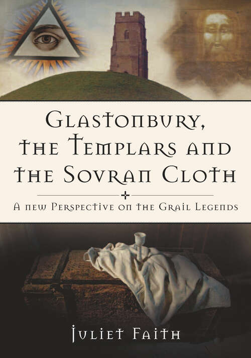 Book cover of Glastonbury the Templars and the Sovran Cloth: A New Perspective on the Grail Legends