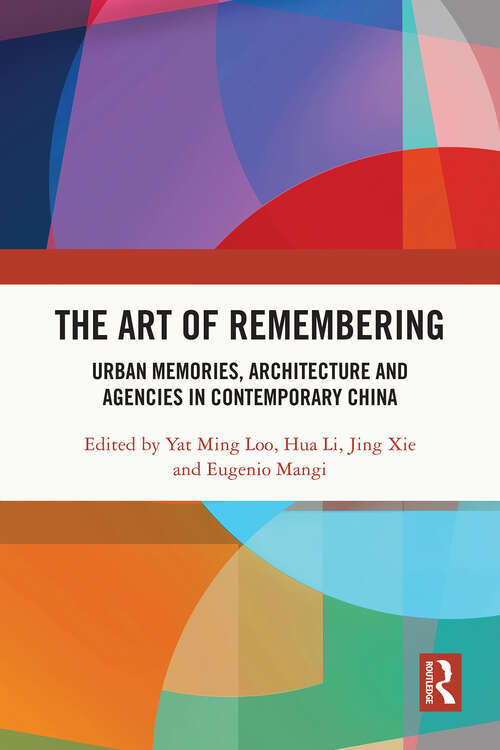 Book cover of The Art of Remembering: Urban Memories, Architecture and Agencies in Contemporary China