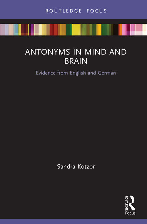 Book cover of Antonyms in Mind and Brain: Evidence from English and German (Routledge Focus on Linguistics)