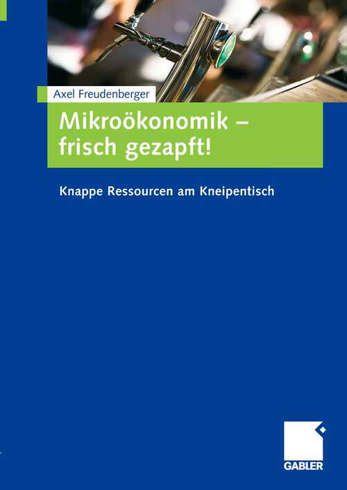 Book cover of Mikroökonomik - frisch gezapft!: Knappe Ressourcen am Kneipentisch (2009)