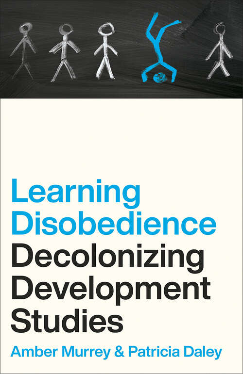 Book cover of Learning Disobedience: Decolonizing Development Studies