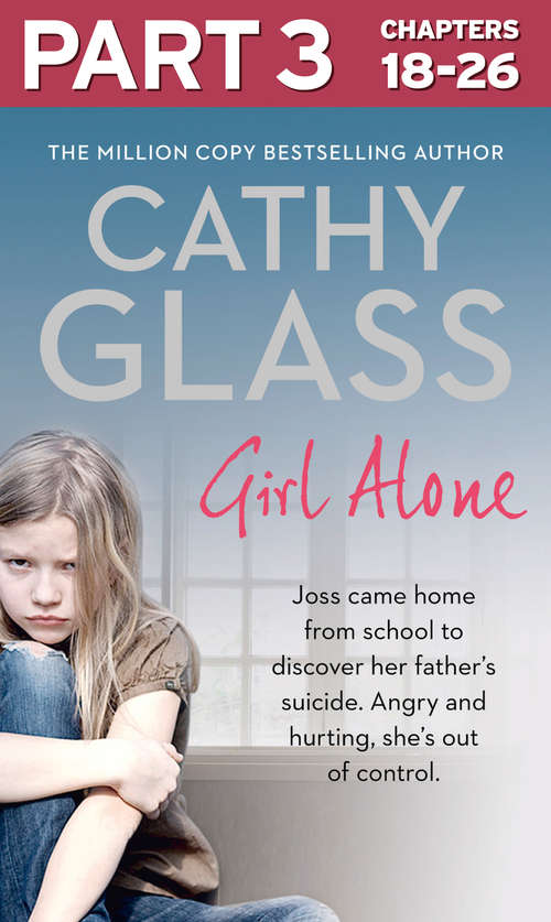 Book cover of Girl Alone: Part 3 of 3: Joss came home from school to discover her father’s suicide. Angry and hurting, she’s out of control. (ePub edition)