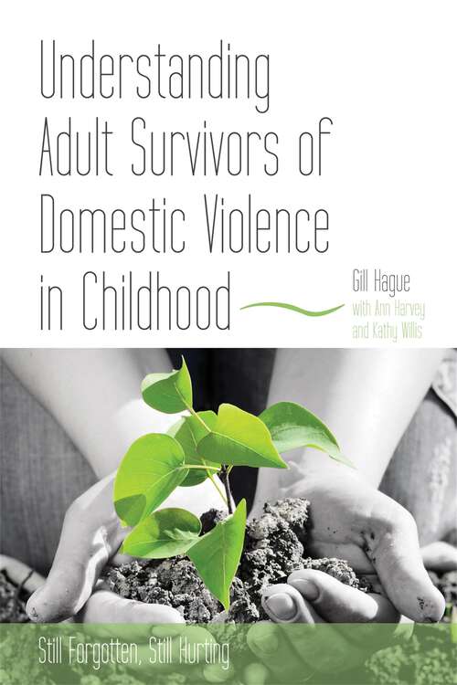 Book cover of Understanding Adult Survivors of Domestic Violence in Childhood: Still Forgotten, Still Hurting