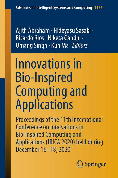 Book cover of Innovations in Bio-Inspired Computing and Applications: Proceedings of the 11th International Conference on Innovations in Bio-Inspired Computing and Applications (IBICA 2020) held during December 16-18, 2020 (1st ed. 2021) (Advances in Intelligent Systems and Computing #1372)