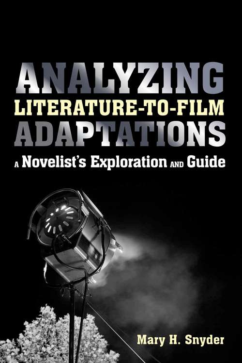 Book cover of Analyzing Literature-to-Film Adaptations: A Novelist's Exploration and Guide