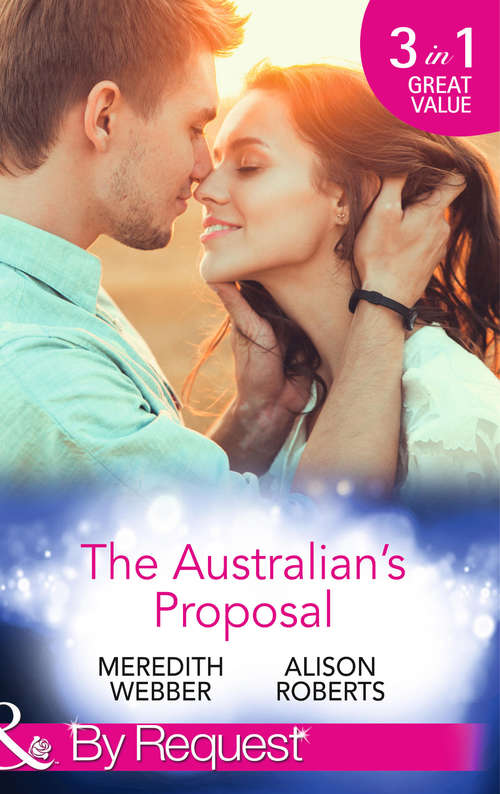 Book cover of The Australian's Proposal: The Doctor's Marriage Wish / The Playboy Doctor's Proposal / The Nurse He's Been Waiting For (ePub First edition) (Mills And Boon By Request Ser.)