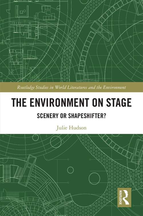 Book cover of The Environment on Stage: Scenery or Shapeshifter? (Routledge Studies in World Literatures and the Environment)