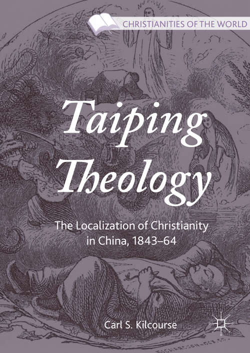 Book cover of Taiping Theology: The Localization of Christianity in China, 1843–64 (1st ed. 2016) (Christianities of the World)