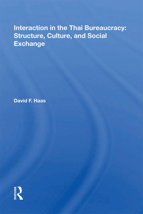 Book cover of Interaction In The Thai Bureaucracy: Structure, Culture, And Social Exchange