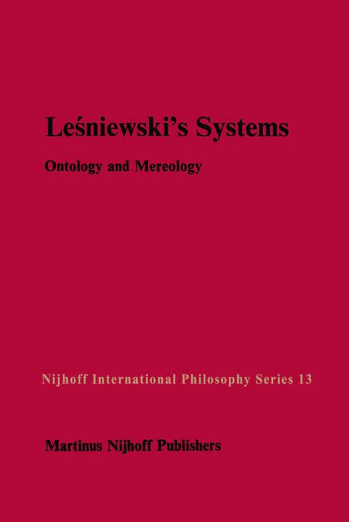 Book cover of Leśniewski’s Systems: Ontology and Mereology (1984) (Nijhoff International Philosophy Series #13)