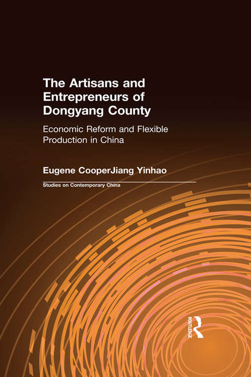 Book cover of The Artisans and Entrepreneurs of Dongyang County: Economic Reform and Flexible Production in China