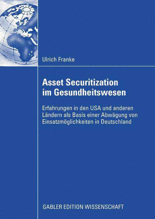 Book cover of Asset Securitization im Gesundheitswesen: Erfahrungen in den USA und anderen Ländern als Basis einer Abwägung von Einsatzmöglichkeiten in Deutschland (2008)