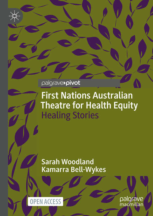 Book cover of First Nations Australian Theatre for Health Equity: Healing Stories (2024)