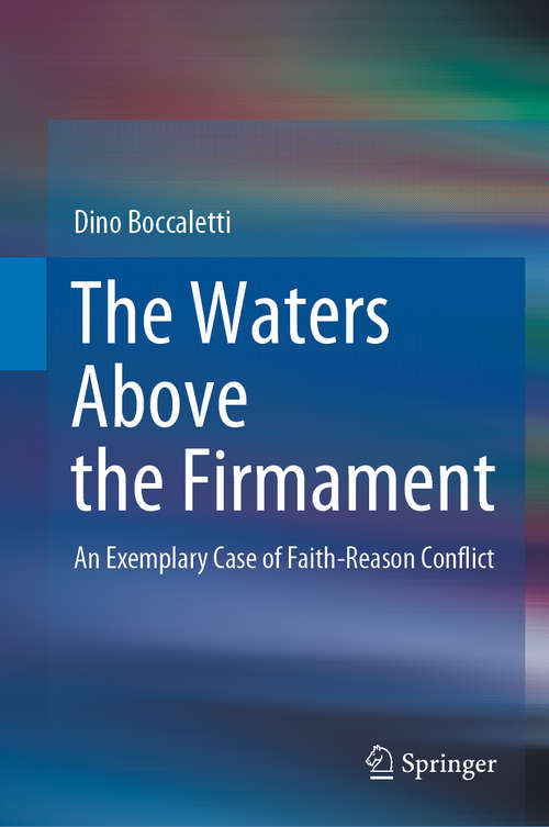 Book cover of The Waters Above the Firmament: An Exemplary Case of Faith-Reason Conflict (1st ed. 2020)