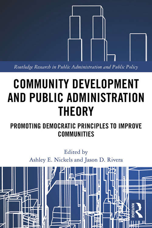 Book cover of Community Development and Public Administration Theory: Promoting Democratic Principles to Improve Communities (Routledge Research in Public Administration and Public Policy)