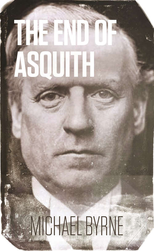 Book cover of The End of Asquith: The Downing Street Coup - December 1916