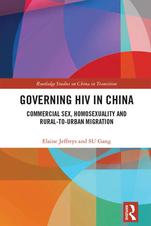 Book cover of Governing HIV in China: Commercial Sex, Homosexuality and Rural-to-Urban Migration (Routledge Studies on China in Transition)