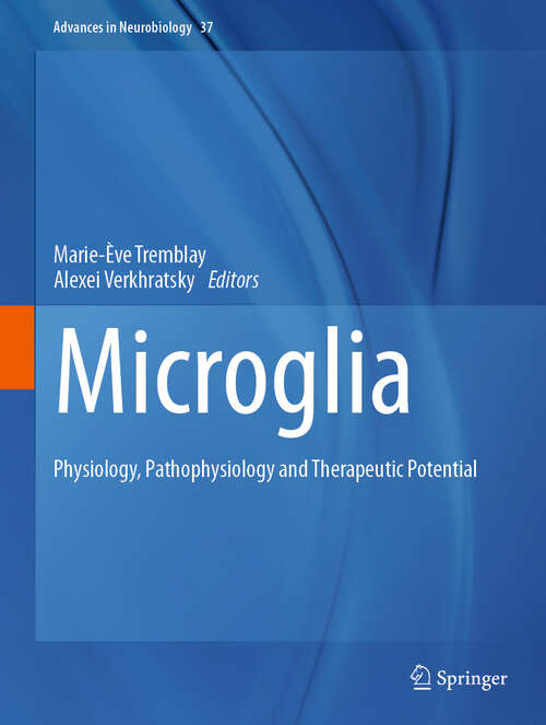 Book cover of Microglia: Physiology, Pathophysiology and Therapeutic Potential (2024) (Advances in Neurobiology #37)