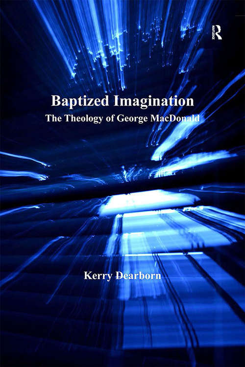 Book cover of Baptized Imagination: The Theology of George MacDonald (Routledge Studies in Theology, Imagination and the Arts)