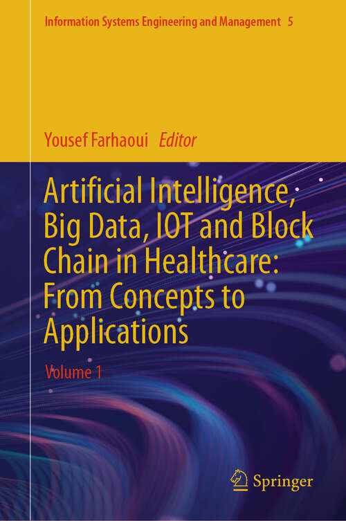 Book cover of Artificial Intelligence, Big Data, IOT and Block Chain in Healthcare: Volume 1 (2024) (Information Systems Engineering and Management #5)