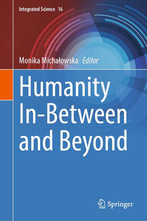 Book cover of Humanity In-Between and Beyond (1st ed. 2023) (Integrated Science #16)