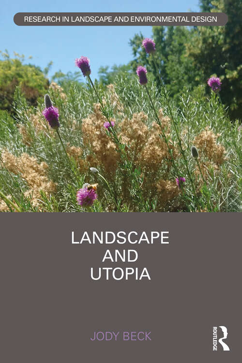 Book cover of Landscape and Utopia (Routledge Research in Landscape and Environmental Design)