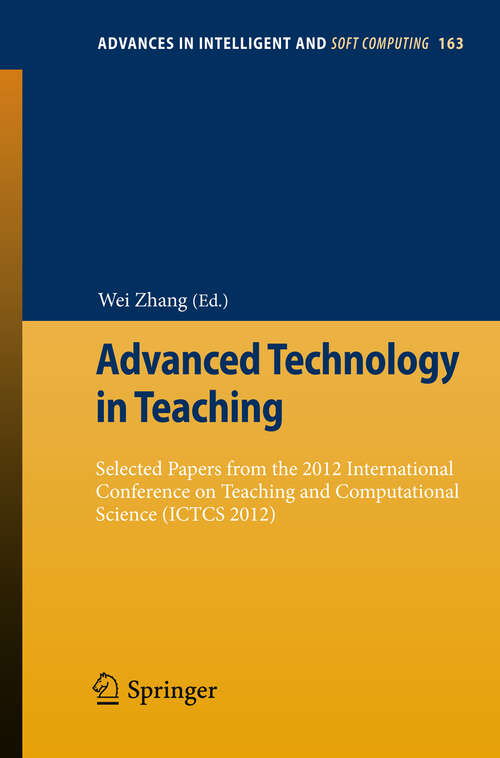 Book cover of Advanced Technology in Teaching: Selected papers from the 2012 International Conference on Teaching and Computational Science (ICTCS 2012) (2013) (Advances in Intelligent and Soft Computing #163)