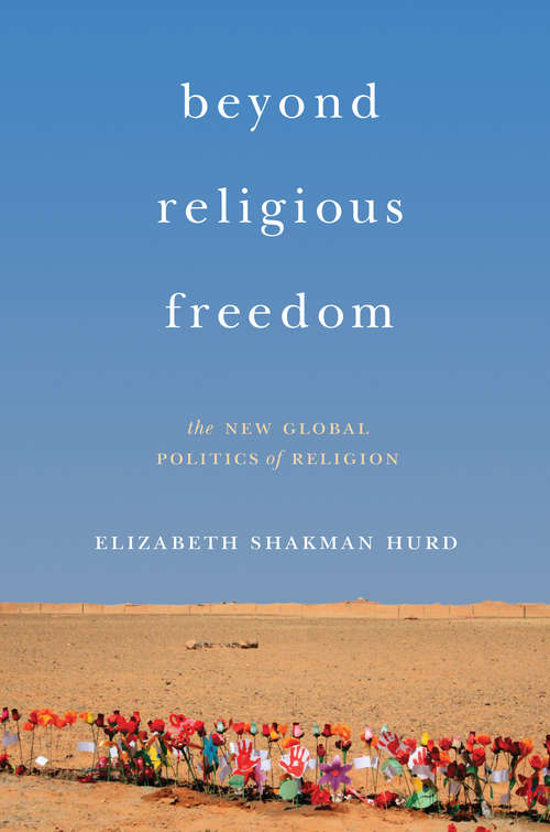 Book cover of Beyond Religious Freedom: The New Global Politics of Religion